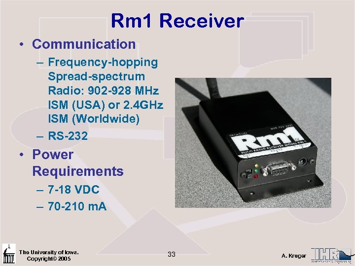 Rm 1 Receiver • Communication – Frequency-hopping Spread-spectrum Radio: 902 -928 MHz ISM (USA)