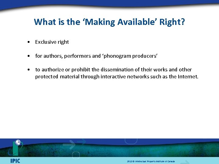 What is the ‘Making Available’ Right? • Exclusive right • for authors, performers and