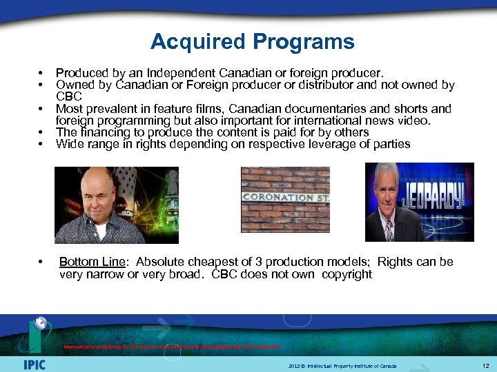 Acquired Programs • • • Produced by an Independent Canadian or foreign producer. Owned