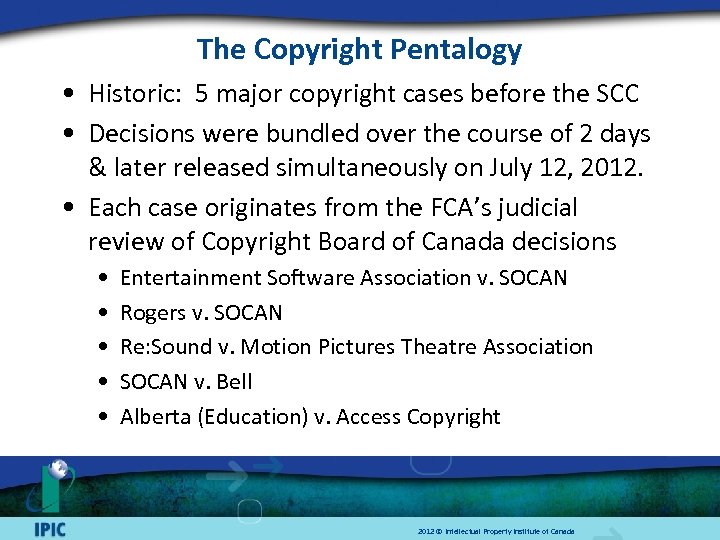 The Copyright Pentalogy • Historic: 5 major copyright cases before the SCC • Decisions