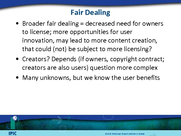 Fair Dealing • Broader fair dealing = decreased need for owners to license; more