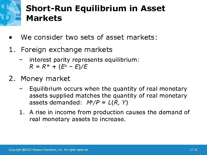 Short-Run Equilibrium in Asset Markets • We consider two sets of asset markets: 1.