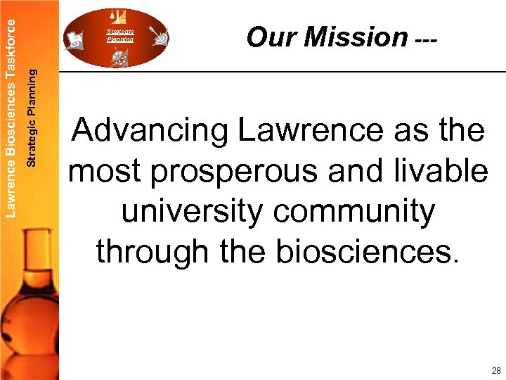 Strategic Planning Lawrence Biosciences Taskforce Strategic Planning Our Mission --- Advancing Lawrence as the