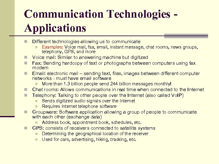 Communication Technologies Applications n Different technologies allowing us to communicate n Examples: Voice mail,