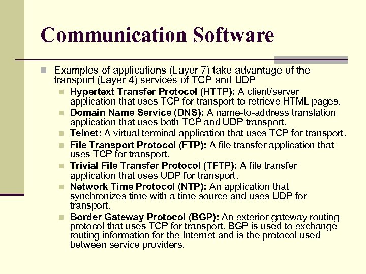 Communication Software n Examples of applications (Layer 7) take advantage of the transport (Layer