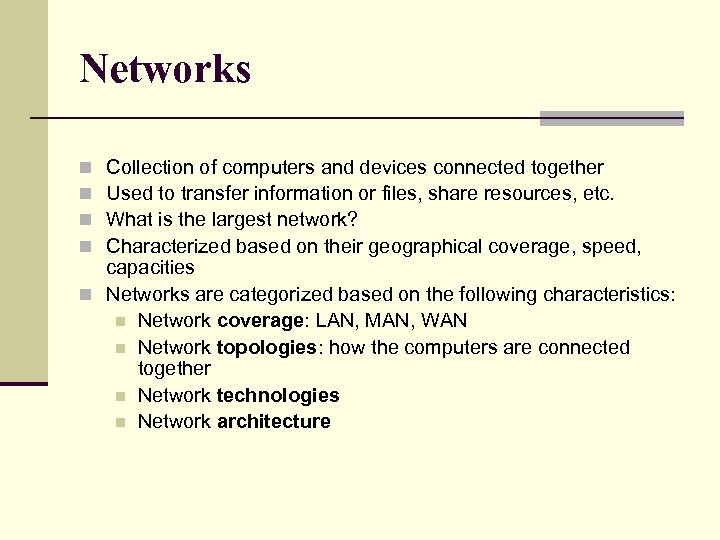 Networks Collection of computers and devices connected together Used to transfer information or files,