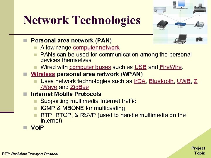 Network Technologies n Personal area network (PAN) A low range computer network n PANs