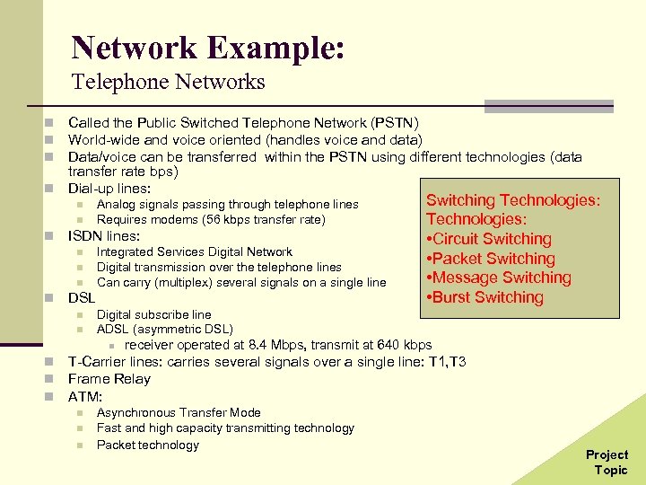 Network Example: Telephone Networks Called the Public Switched Telephone Network (PSTN) World-wide and voice