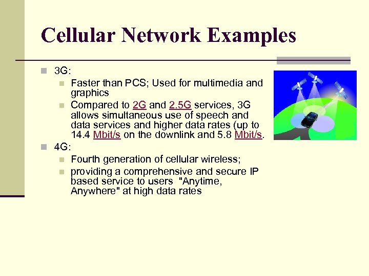 Cellular Network Examples n 3 G: Faster than PCS; Used for multimedia and graphics