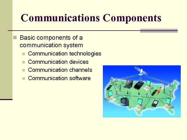 Communications Components n Basic components of a communication system n n Communication technologies Communication