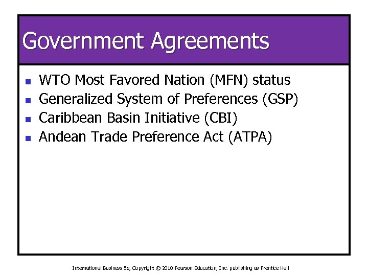 Government Agreements n n WTO Most Favored Nation (MFN) status Generalized System of Preferences