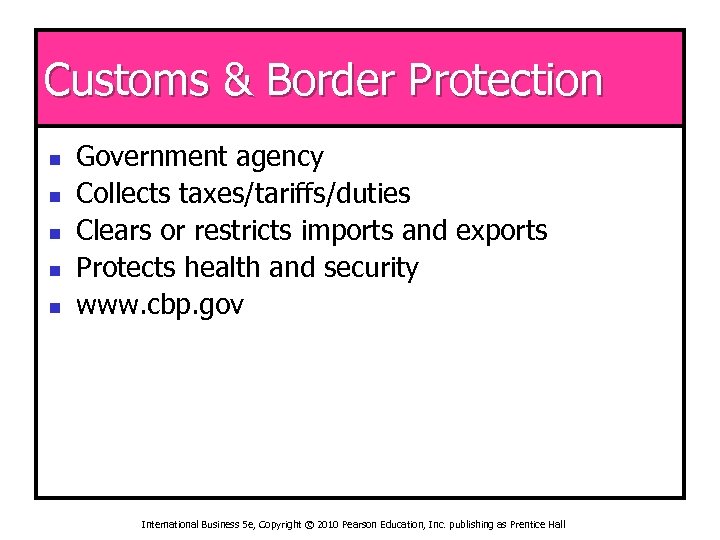 Customs & Border Protection n n Government agency Collects taxes/tariffs/duties Clears or restricts imports