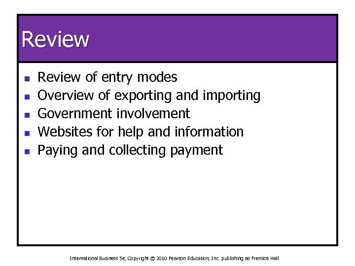 Review n n n Review of entry modes Overview of exporting and importing Government