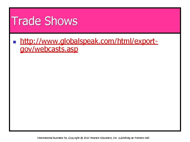 Trade Shows n http: //www. globalspeak. com/html/exportgov/webcasts. asp International Business 5 e, Copyright ©