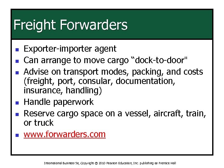 Freight Forwarders n n n Exporter-importer agent Can arrange to move cargo “dock-to-door" Advise