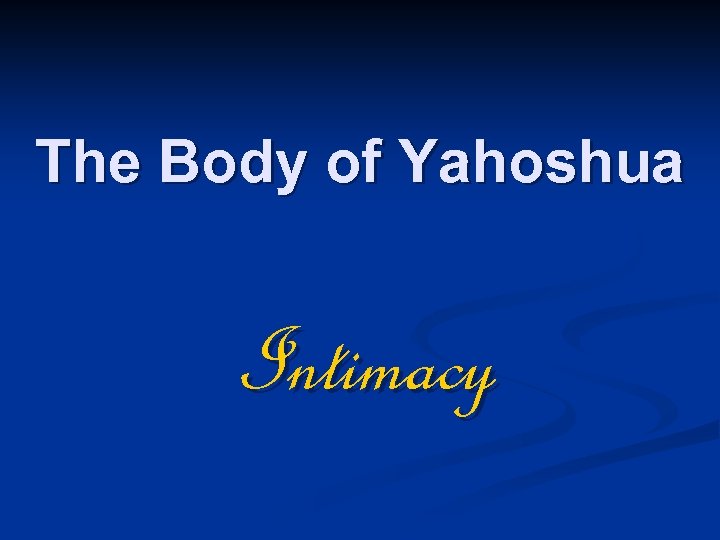 The Body of Yahoshua Intimacy 