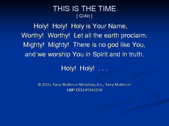 THIS IS THE TIME [ G/Ab ] Holy! Holy is Your Name, Worthy! Let