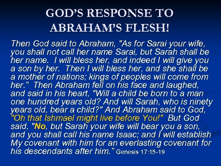 GOD’S RESPONSE TO ABRAHAM’S FLESH! Then God said to Abraham, "As for Sarai your