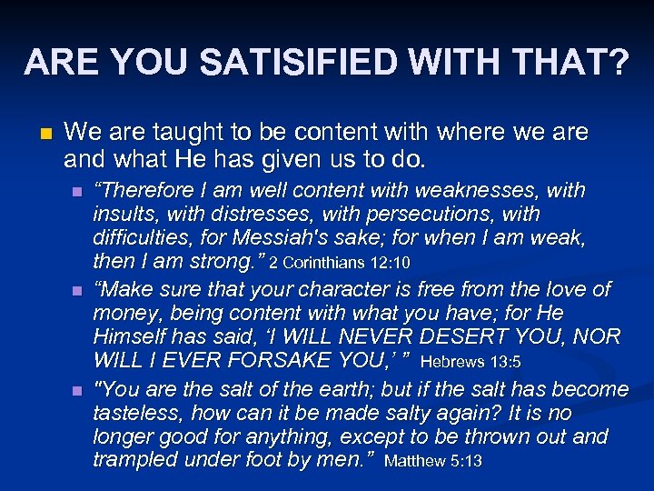 ARE YOU SATISIFIED WITH THAT? n We are taught to be content with where