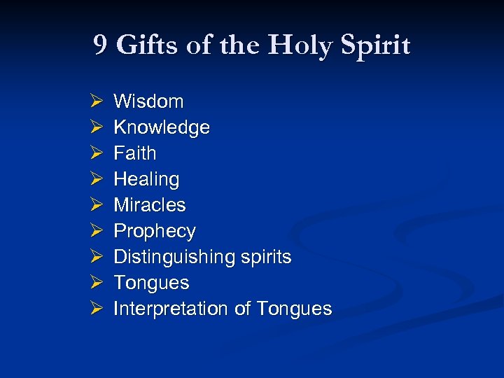 9 Gifts of the Holy Spirit Ø Wisdom Ø Knowledge Ø Faith Ø Healing