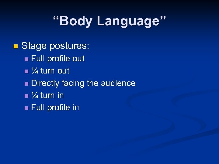 “Body Language” n Stage postures: Full profile out n ¼ turn out n Directly