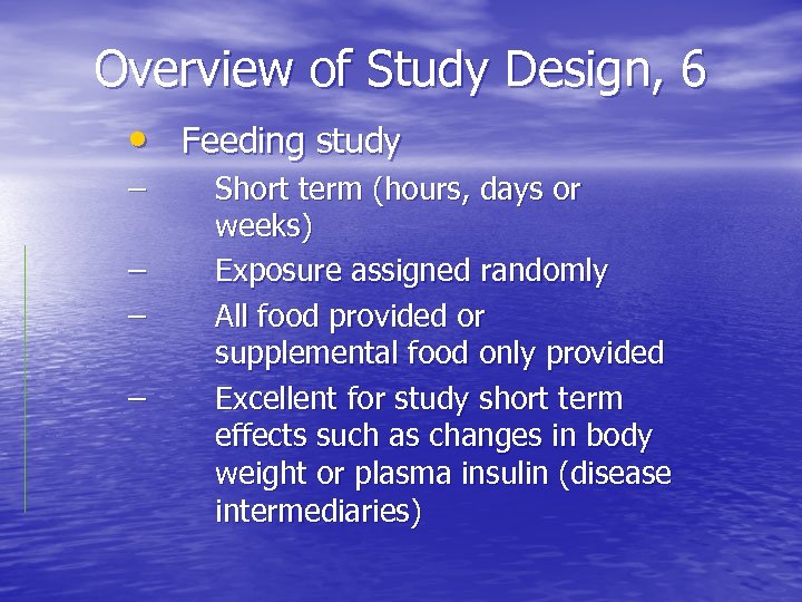Overview of Study Design, 6 • Feeding study – – Short term (hours, days