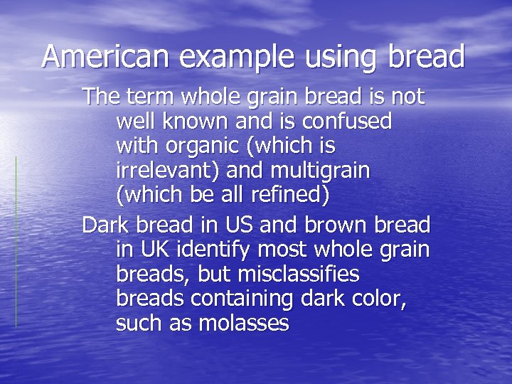 American example using bread The term whole grain bread is not well known and