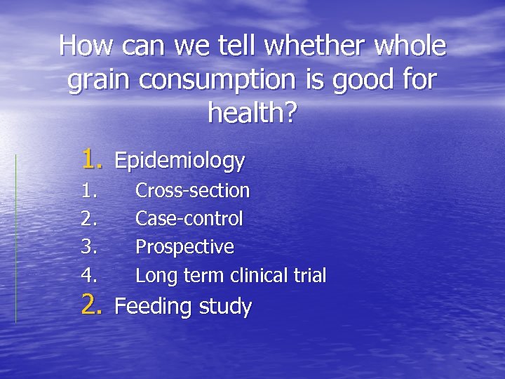 How can we tell whether whole grain consumption is good for health? 1. Epidemiology