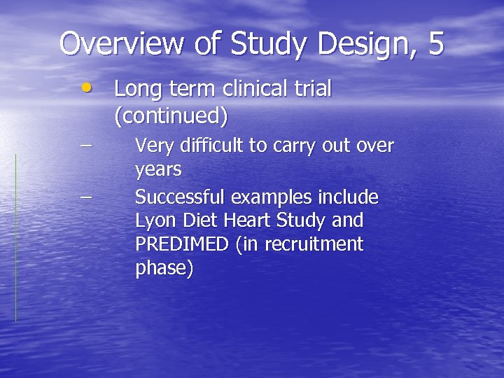 Overview of Study Design, 5 • Long term clinical trial (continued) – – Very