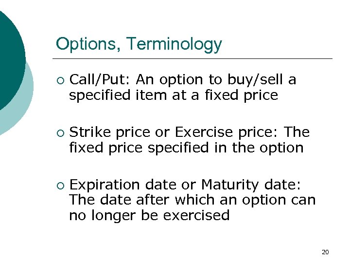 Options, Terminology ¡ ¡ ¡ Call/Put: An option to buy/sell a specified item at