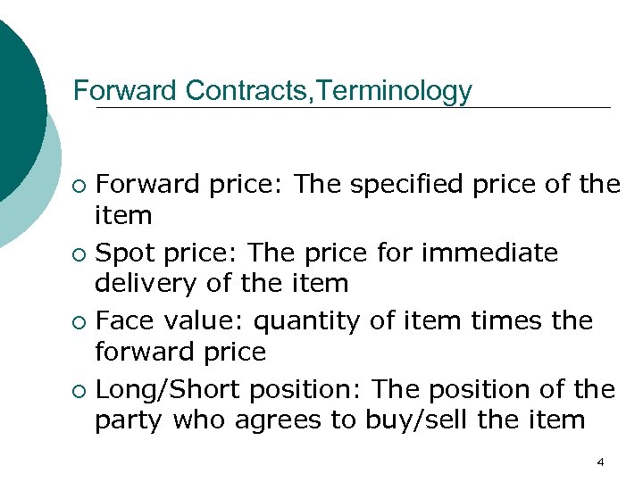 Forward Contracts, Terminology Forward price: The specified price of the item ¡ Spot price: