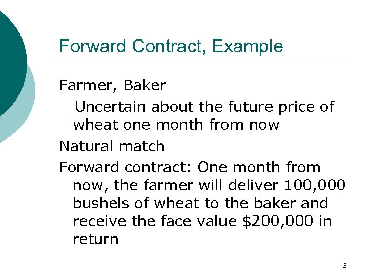 Forward Contract, Example Farmer, Baker Uncertain about the future price of wheat one month