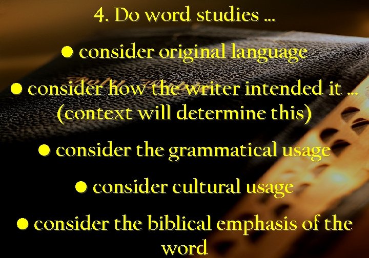 4. Do word studies … • consider original language • consider how the writer