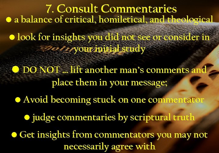 7. Consult Commentaries • a balance of critical, homiletical, and theological • look for