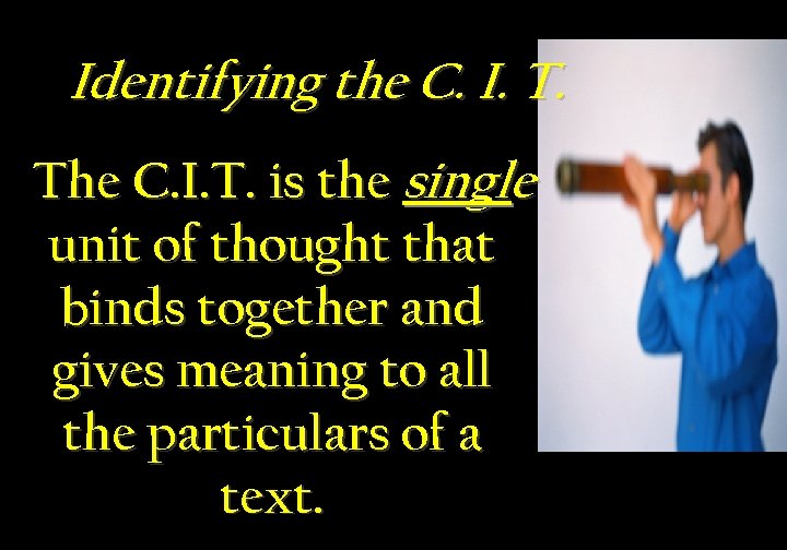 Identifying the C. I. T. The C. I. T. is the single unit of