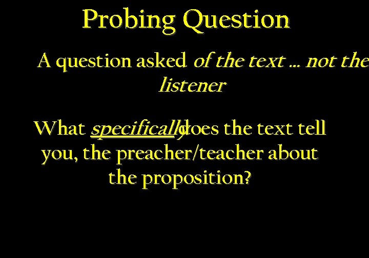 Probing Question A question asked of the text … not the listener What specifically
