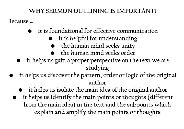 WHY SERMON OUTLINING IS IMPORTANT? Because … • it is foundational for effective communication
