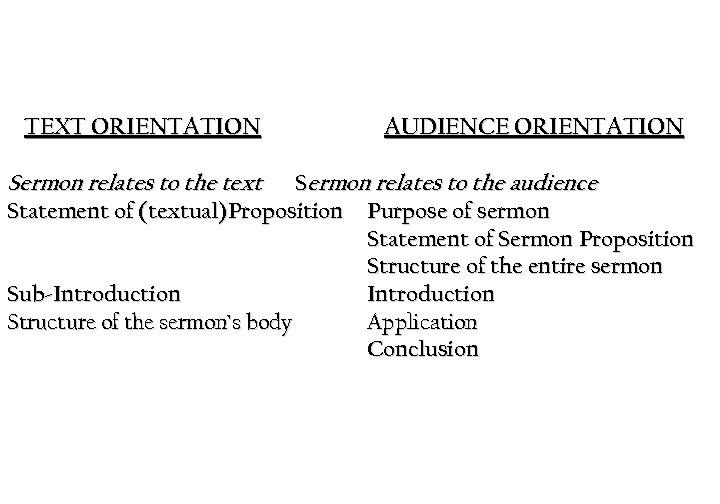 TEXT ORIENTATION Sermon relates to the text AUDIENCE ORIENTATION Sermon relates to the audience
