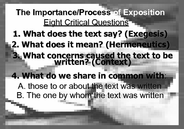 The Importance/Process of Exposition Eight Critical Questions 1. What does the text say? (Exegesis)