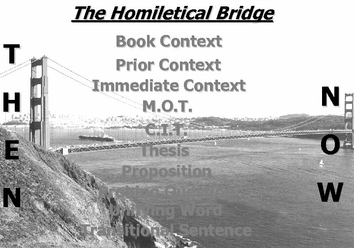 The Homiletical Bridge T H E N Book Context Prior Context Immediate Context M.