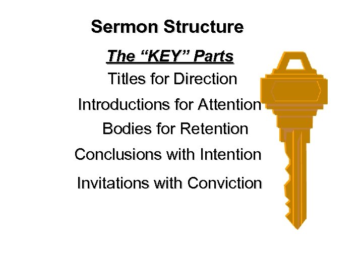Sermon Structure The “KEY” Parts Titles for Direction Introductions for Attention Bodies for Retention