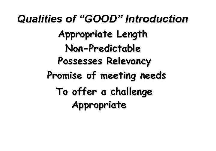 Qualities of “GOOD” Introduction Appropriate Length Non-Predictable Possesses Relevancy Promise of meeting needs To