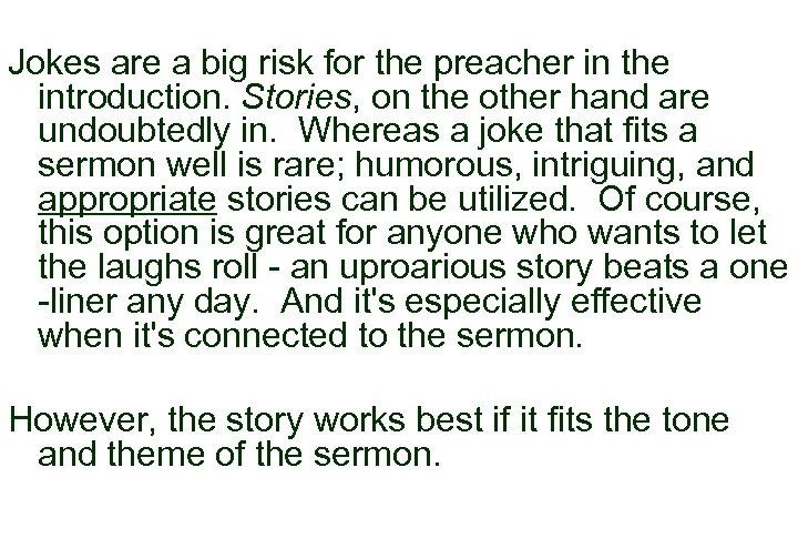  Jokes are a big risk for the preacher in the introduction. Stories, on