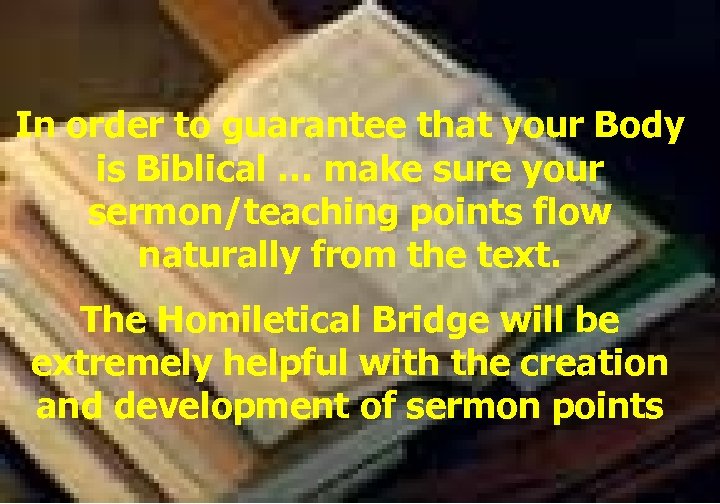 In order to guarantee that your Body is Biblical … make sure your sermon/teaching