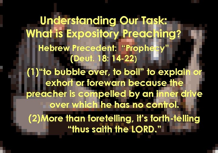 Understanding Our Task: What is Expository Preaching? Hebrew Precedent: “Prophecy” (Deut. 18: 14 -22)