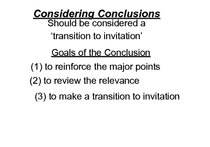 Considering Conclusions Should be considered a ‘transition to invitation’ Goals of the Conclusion (1)