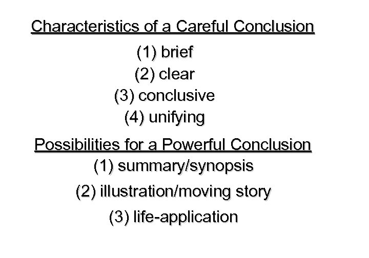 Characteristics of a Careful Conclusion (1) brief (2) clear (3) conclusive (4) unifying Possibilities