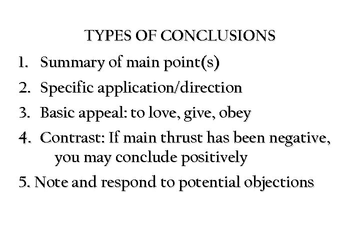 TYPES OF CONCLUSIONS 1. Summary of main point(s) 2. Specific application/direction 3. Basic appeal: