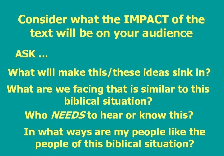 Consider what the IMPACT of the text will be on your audience ASK …