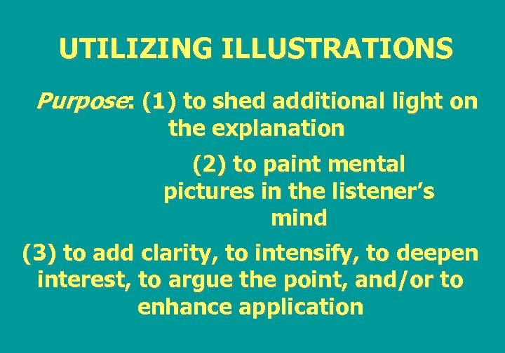 UTILIZING ILLUSTRATIONS Purpose: (1) to shed additional light on the explanation (2) to paint
